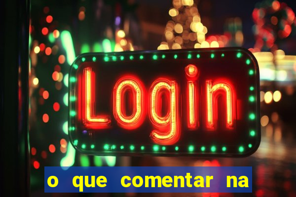 o que comentar na foto do amigo jogador
